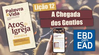 LIÇÃO 12  A Chegada dos Gentios REVISTA PALAVRA amp VIDA 81 [upl. by Eelirol]