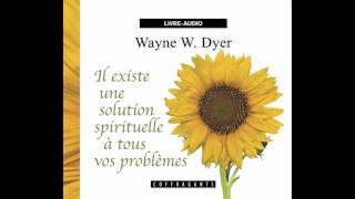 Wayne W Dyer Il existe une solution spirituelle à tous vos problèmes Livre audio Français [upl. by Lancelle]