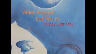 Mike Francis  Let Me In Troby Edit Mix [upl. by Aicitan]