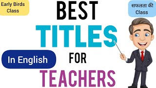 Best Titles for Teachers in EnglishTitles for Teachers in EnglishEnglish Titles for Teachers [upl. by Rodolphe531]