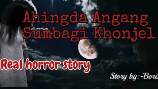 Ahingda Angang sumbagi khonjel Real horror storyAsengba wari [upl. by Ludewig356]