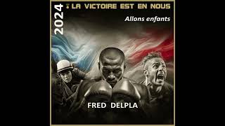 Fred DELPLA  ALLONS ENFANTS  le nouveau titre de quot2024  La Victoire est en nousquot [upl. by Ecyak]