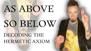 As Above So Below Decoding the Hermetic Axiom [upl. by Stew126]