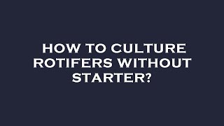 How to culture rotifers without starter [upl. by Maressa325]