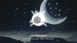 Los Maintena quotTurnedoquot Cover Ivan Ferreiro [upl. by Emiolhs]