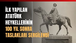 İlk Yapılan Atatürk Heykellerinin 100 Yıl Sonra Taslakları Sergilendi [upl. by Akeyla]