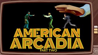 American Arcadia  A First Third amp Second Person Adventure About Breaking the Fourth Wall PART 2 [upl. by Farr]