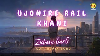 Ujonire Rail  Lofi Remix  Uroniya Mon  Zubeen Garg  Sudarshan Bordoloi [upl. by Aicilanna]