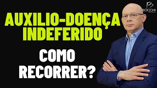 COMO RECORRER O AUXÍLIO DOENÇA INDEFERIDO INSS [upl. by Ennairoc]