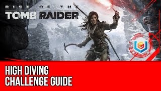 Rise of the Tomb Raider  High Diving Challenge Guide Geothermal Valley [upl. by Pearce]