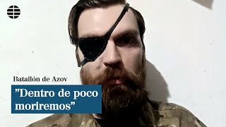 El comandante del Batallón Azov relata a cámara que están en una situación límite [upl. by Marti]