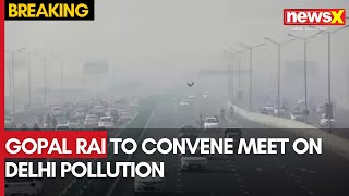 Delhi Air Pollution  Gopal Rai to Hold HighLevel Meet  GRAP Stage 4 Implemented  NewsX [upl. by Gillan]