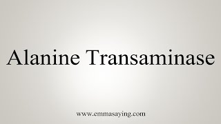 How To Pronounce Alanine Transaminase [upl. by Almat]