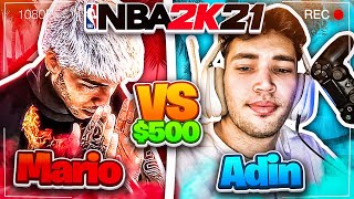 Mariosmindset makes Adin go INSANE during INTENSE 500 WAGER NBA 2K21 [upl. by Yla]