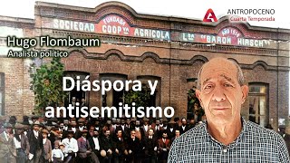 T04 Esp06 ANTROPOCENO Hugo Flombaum Diáspora y antisemitismo [upl. by Ludba]