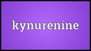 Kynurenine Meaning [upl. by Gregg]