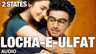 2 States Locha E Ulfat Full Song Audio  Arjun Kapoor Alia Bhatt [upl. by Kind222]