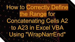 How to Correctly Define the Range for Concatenating Cells A2 to A23 in Excel VBA Using quotWrapNarrEndquot [upl. by Ecinom745]