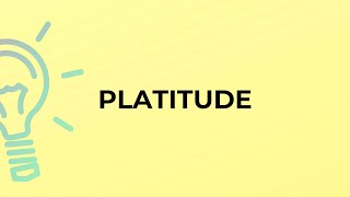 What is the meaning of the word PLATITUDE [upl. by Lledrac]