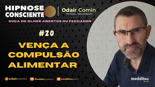 Hipnose Consciente para Vencer a Compulsão Alimentar  Odair Comin [upl. by Berlauda]