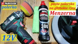 Polerka PARKSIDE 12V pasta polerska na GŁĘBOKIE RYSY Menzerna 300 250ml cena ok65zł [upl. by Frayne]