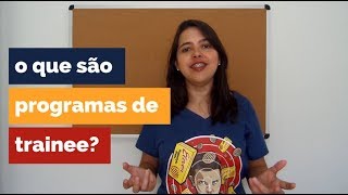 O que são programas de trainee [upl. by Marylou]