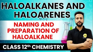 Class 12 Chemistry  Haloalkanes and Haloarenes  Naming and Preparation of Haloalkane  Ashu Sir [upl. by Laven]