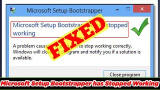 SOLVED Microsoft Setup Bootstrapper Has Stopped Working [upl. by Ennavoj]