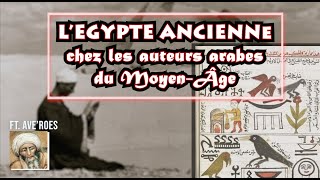 LEgypte ancienne chez les auteurs Arabes du Moyen Âge ft averoeshistoire [upl. by Pierpont]