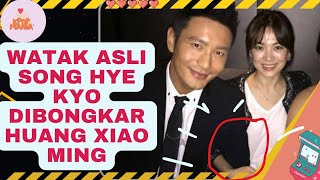 HUANG XIAOMING UNGKAP WATAK ASLI SONG HYE KYO  DIA ITU [upl. by Esinert210]