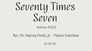 Seventy Times Seven Matthew 182135  Rev Dr Harvey Fields Jr [upl. by Diaz]