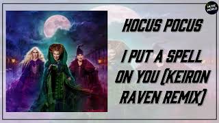 HOCUS POCUS  I PUT A SPELL ON YOU KEIRON RAVEN REMIX [upl. by Tal]