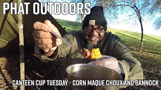 PHAT Outdoors  Canteen Cup Tuesday 07  Bannock amp Corn Maque Choux [upl. by Yatnahc880]