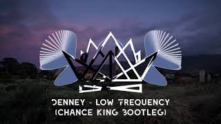 Denney  Low Frequency Chance King Bootleg [upl. by Even]