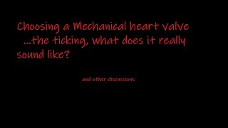 quotThe Tickingquot  prosthetic heart valve choices [upl. by Fernald147]