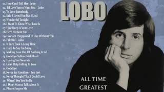 Lobo Greatest Hits  Best Songs Of Lobo  Soft Rock Love Songs 70s 80s 90s [upl. by Cowan223]