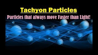 Tachyon Tachyon Particle Tachyons Speed Faster Than Light What is Tachyon  Tachyonic Particles [upl. by Halbeib115]