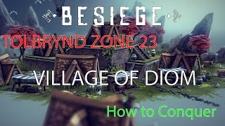 Besiege  Tolbrynd Zone 23 Village of Diom  How To Conquer  Play Through Update 010 [upl. by Ecinwahs]