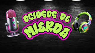 Podcast Ociosos de Mierda Live Stream [upl. by Dlorej]