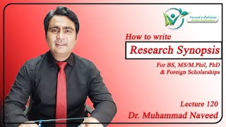 How to write Research Synopsis  MS PhD amp Foreign Scholarships  Lecture 120  Dr Muhammad Naveed [upl. by Nytsirc]