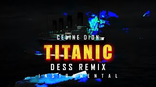 TITANIC Remix  Celine Dion  My Heart Will Go OnDess Remix INSTRUMENTAL [upl. by Mitchiner493]