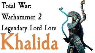 Khalida Lore Total War Warhammer 2 [upl. by Laurette]