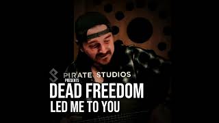 Led Me To You  Dead Freedom  Pirate Studios [upl. by Naujet]