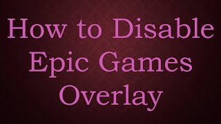 Disabling Epic Games Overlay [upl. by Aninep339]