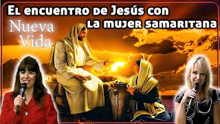 El encuentro de Jesús con la mujer samaritana  Nueva Vida [upl. by Armilla845]