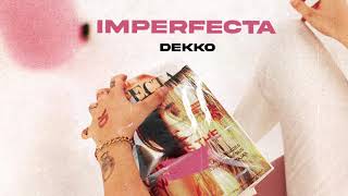 DEKKO  Imperfecta Official Audio [upl. by Ariik]