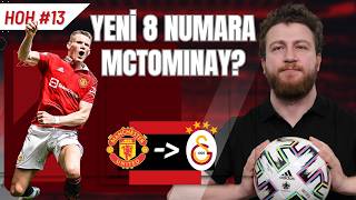 McTominay Girişimi Okan Hoca Neden İstiyor Kule Şutör amp Gizli Forvet Rolü  HOH 13 [upl. by Yalc]