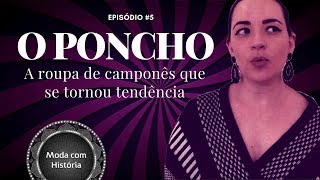 Tendência PONCHO  EP5  MODA COM HISTÓRIA [upl. by Lyrahs309]