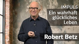 Ein wahrhaft glückliches Leben leben  wie geht das  Robert Betz [upl. by Yrolam139]