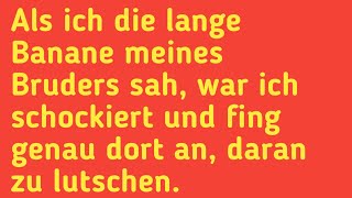 Als ich die lange Banane meines Bruder sah war ich schockiert und fing genau dortan daran zulutschen [upl. by Aicilyt]